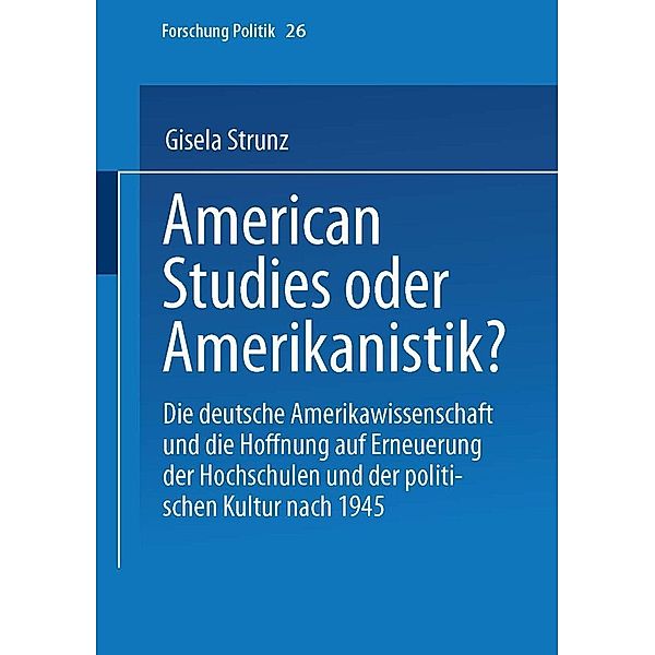 American Studies oder Amerikanistik? / Forschung Politik Bd.26, Gisela Strunz