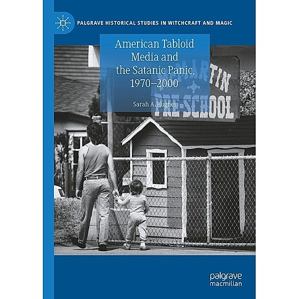 American Tabloid Media and the Satanic Panic, 1970-2000 / Palgrave Historical Studies in Witchcraft and Magic, Sarah A. Hughes