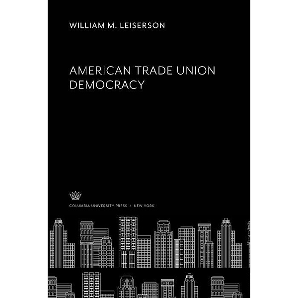 American Trade Union Democracy, William M. Leiserson