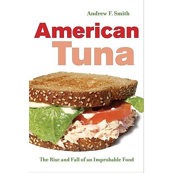 American Tuna / California Studies in Food and Culture Bd.37, Andrew F. Smith