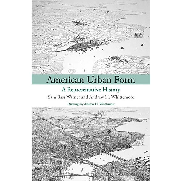 American Urban Form / Urban and Industrial Environments, Sam Bass Warner, Andrew Whittemore