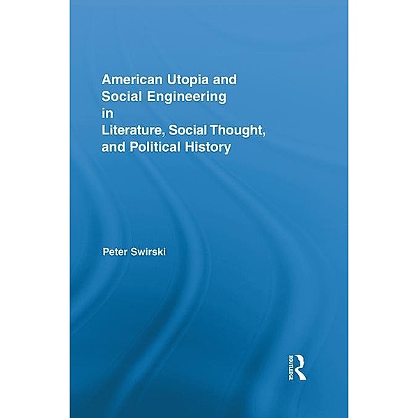 American Utopia and Social Engineering in Literature, Social Thought, and Political History, Peter Swirski