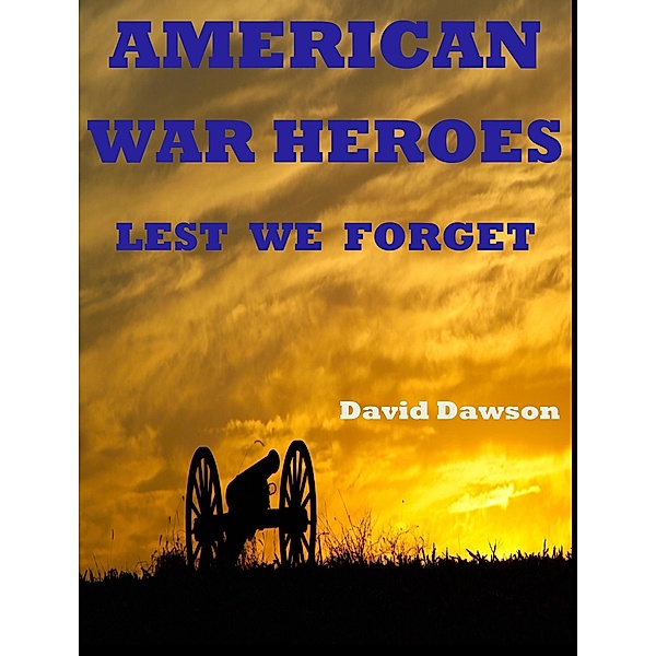 American War Heroes: Lest We Forget, David Dawson