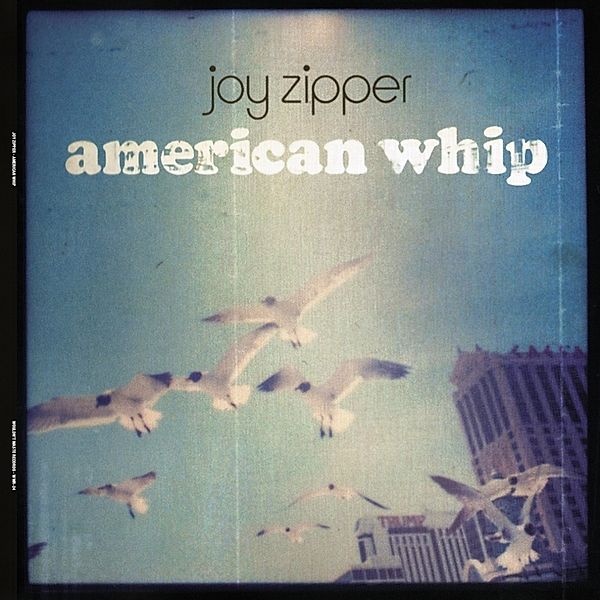 AMERICAN WHIP (LTD LP), Joy Zipper