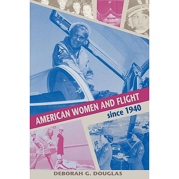 American Women and Flight since 1940, Deborah G. Douglas