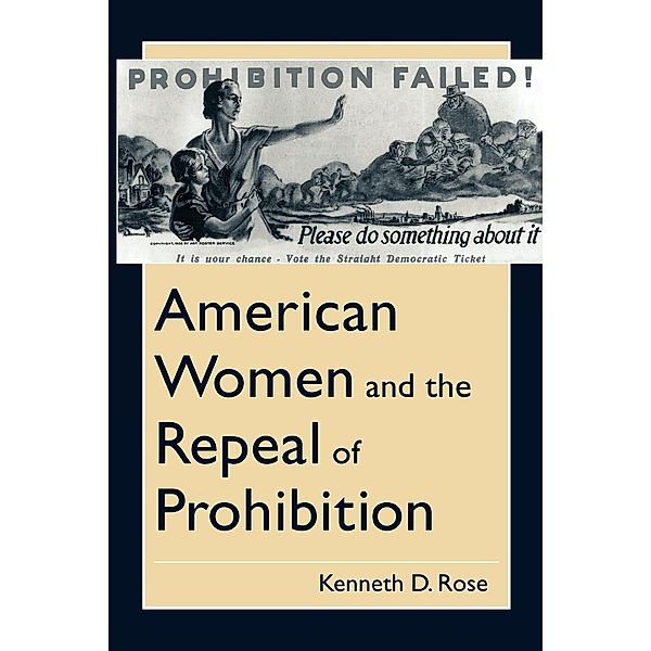 American Women and the Repeal of Prohibition / The American Social Experience Bd.17, Kenneth D. Rose