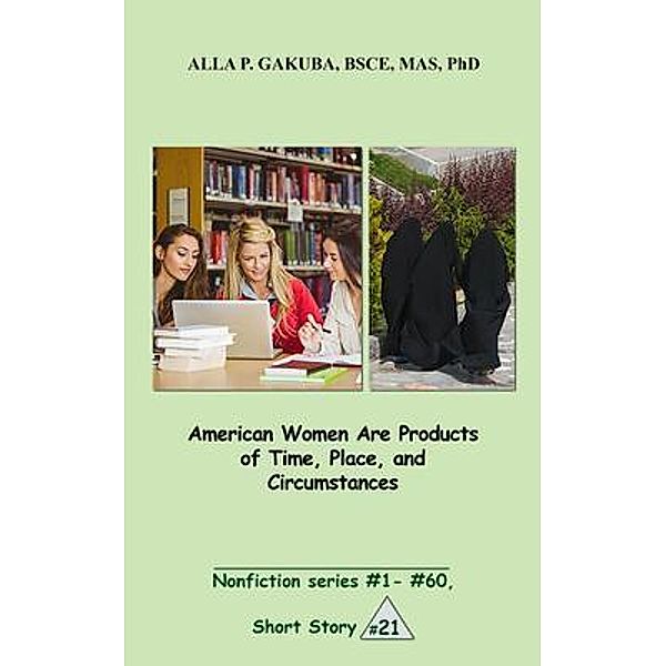 American Women Are Products of Time, Place, and Circumstances. / Know-How Skills, Alla P. Gakuba