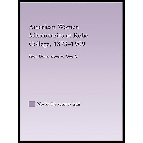 American Women Missionaries at Kobe College, 1873-1909, Noriko Kawamura Ishii