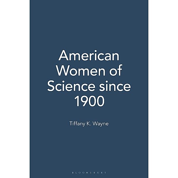 American Women of Science since 1900 [2 volumes], Tiffany K. Wayne