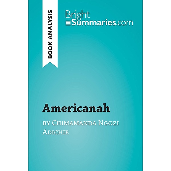 Americanah by Chimamanda Ngozi Adichie (Book Analysis), Bright Summaries