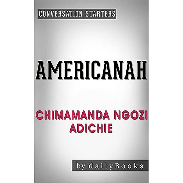 Americanah: by Chimamanda Ngozi Adichie | Conversation Starters, dailyBooks