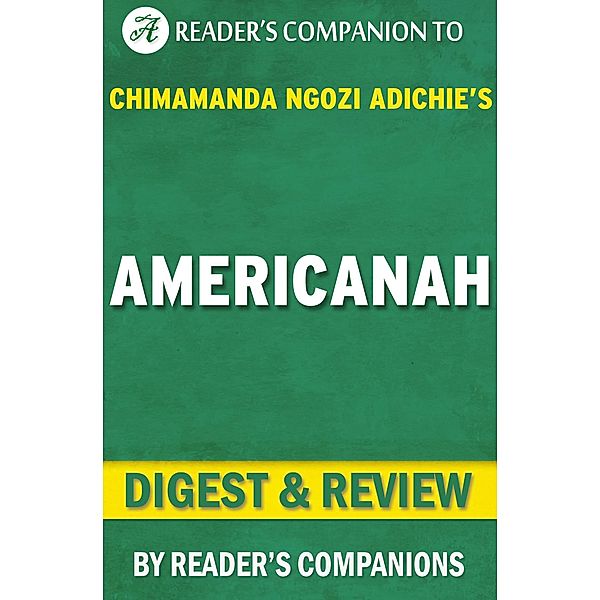 Americanah By Chimamanda Ngozi Adichie | Digest & Review, Reader's Companions