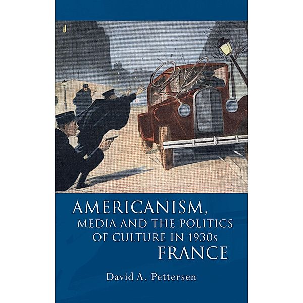 Americanism, Media and the Politics of Culture in 1930s France / French and Francophone Studies, David A. Pettersen