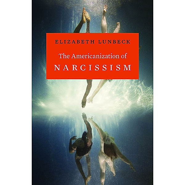 Americanization of Narcissism, Elizabeth Lunbeck