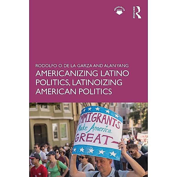 Americanizing Latino Politics, Latinoizing American Politics, Rodolfo O. De La Garza, Alan S. Yang