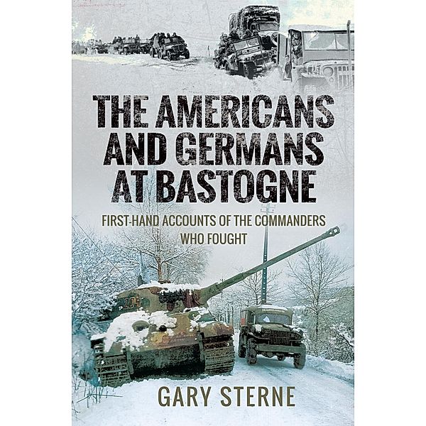 Americans and Germans in Bastogne / Pen and Sword Military, Sterne Gary Sterne