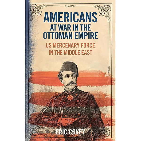 Americans at War in the Ottoman Empire, Eric Covey