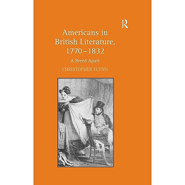 Americans in British Literature, 1770-1832, Christopher Flynn