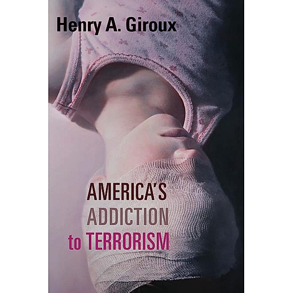 America's Addiction to Terrorism, Henry A. Giroux