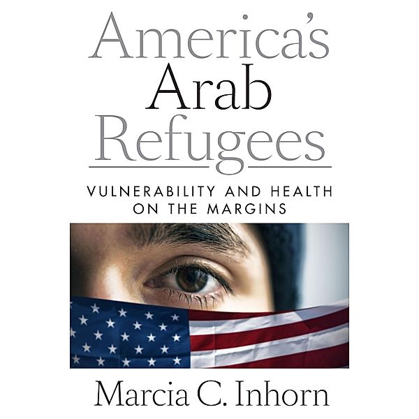America's Arab Refugees, Marcia C. Inhorn