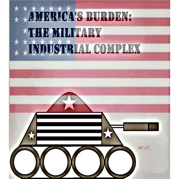 America's Burden: The Military Industrial Complex / L X, L. X