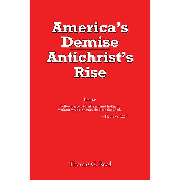 America's Demise, Antichrist's Rise, Thomas G. Reed