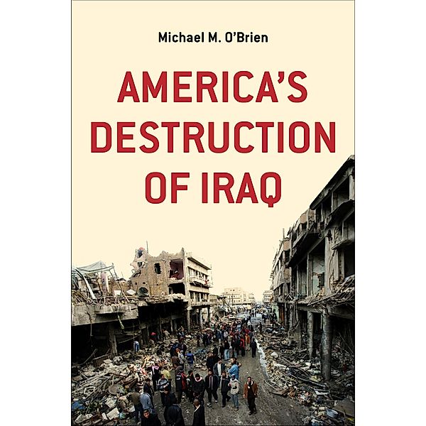 America's Destruction of Iraq, Michael M. O'Brien