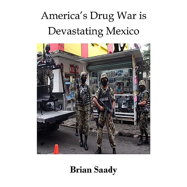 America's Drug War is Devastating Mexico, Brian Saady