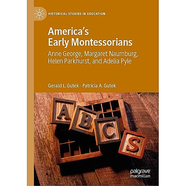 America's Early Montessorians / Historical Studies in Education, Gerald L. Gutek, Patricia A. Gutek