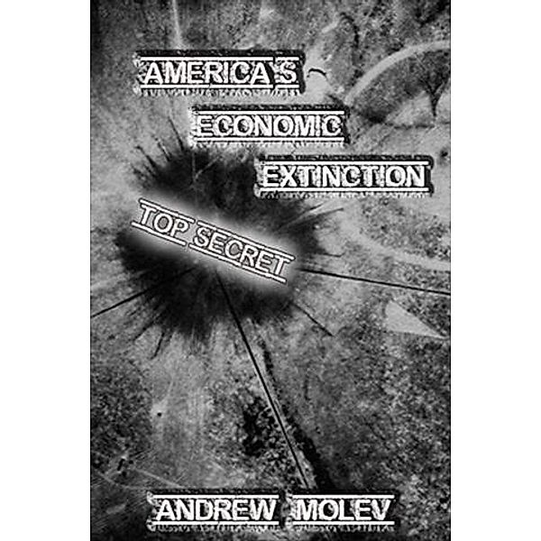 America's Economic Extinction, Andrew Moleff