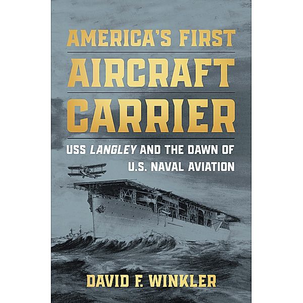 America's First Aircraft Carrier, David F Winkler