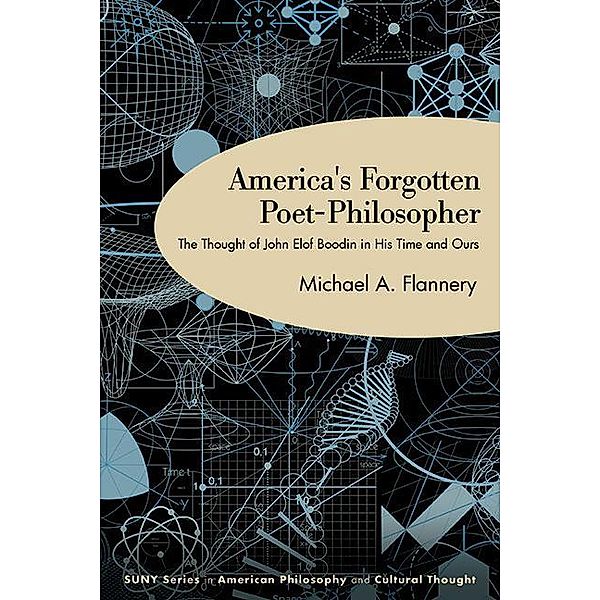 America's Forgotten Poet-Philosopher / SUNY series in American Philosophy and Cultural Thought, Michael A. Flannery