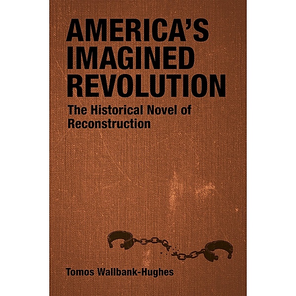 America's Imagined Revolution / Southern Literary Studies, Tomos Wallbank-Hughes