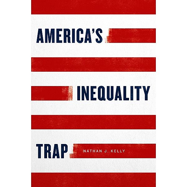 America's Inequality Trap / Chicago Studies in American Politics, Nathan J. Kelly
