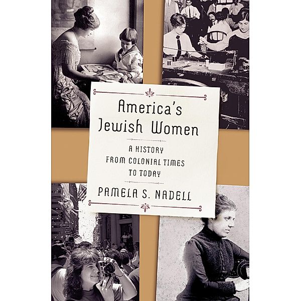 America's Jewish Women: A History from Colonial Times to Today, Pamela Nadell