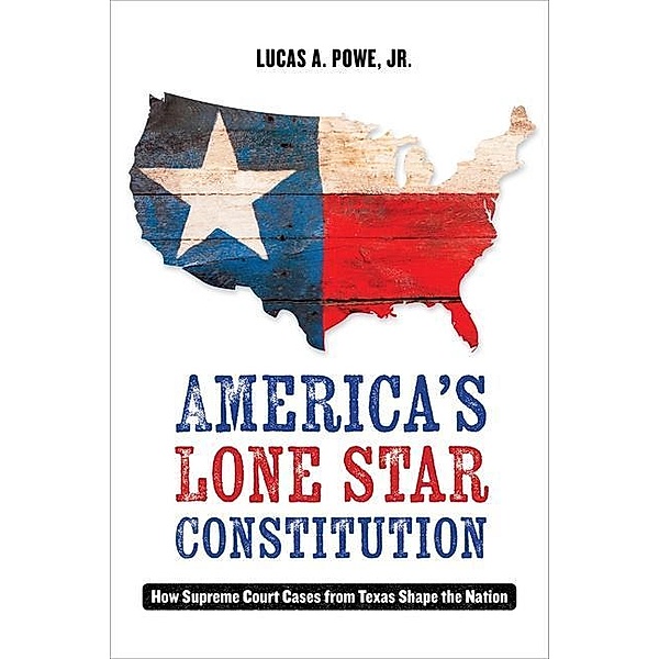 America's Lone Star Constitution, Lucas A. Powe
