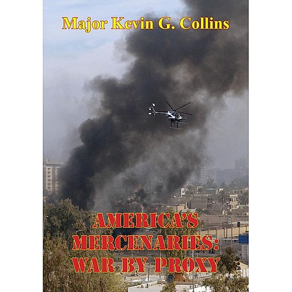 America's Mercenaries: War By Proxy, Major Kevin G. Collins