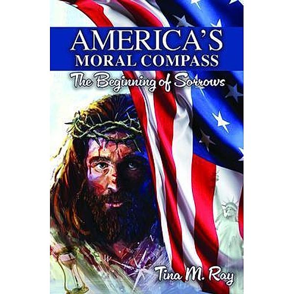 America's Moral Compass, Tina M. Ray