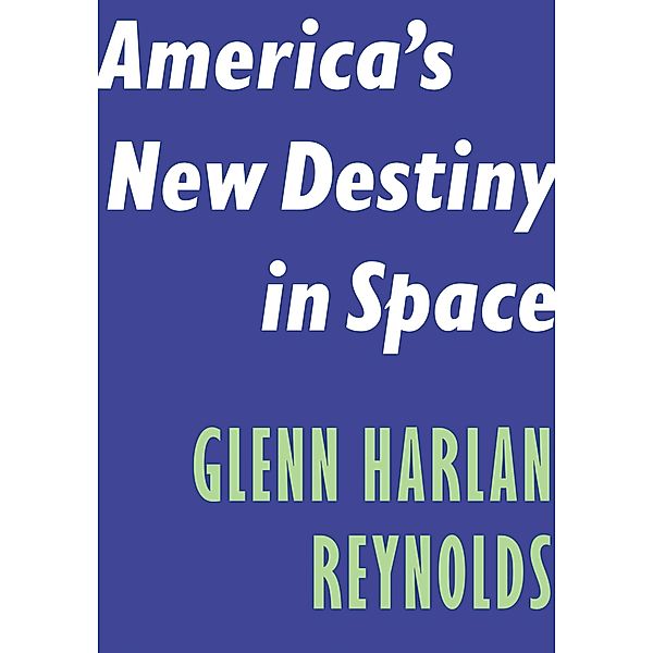 America's New Destiny in Space / Encounter Intelligence Bd.7, Glenn Harlan Reynolds