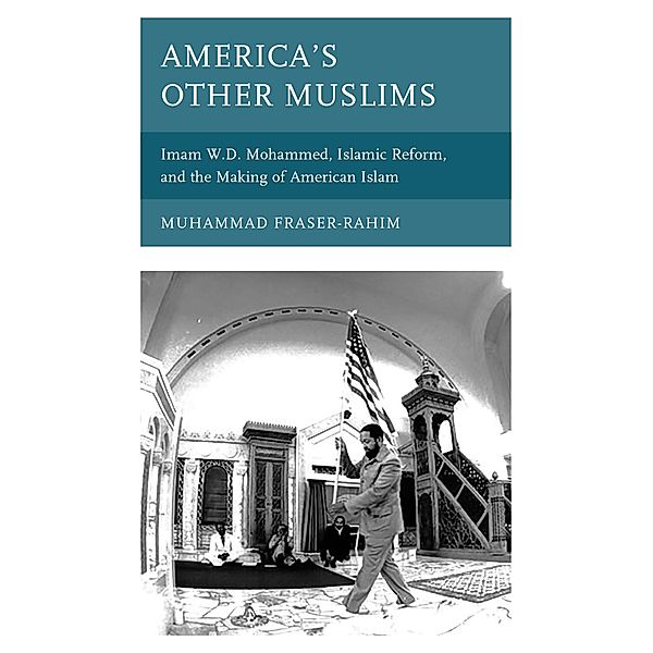 America's Other Muslims / Black Diasporic Worlds: Origins and Evolutions from New World Slaving, Muhammad Fraser-Rahim