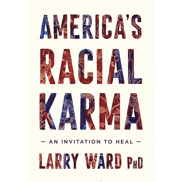 America's Racial Karma, Larry Ward