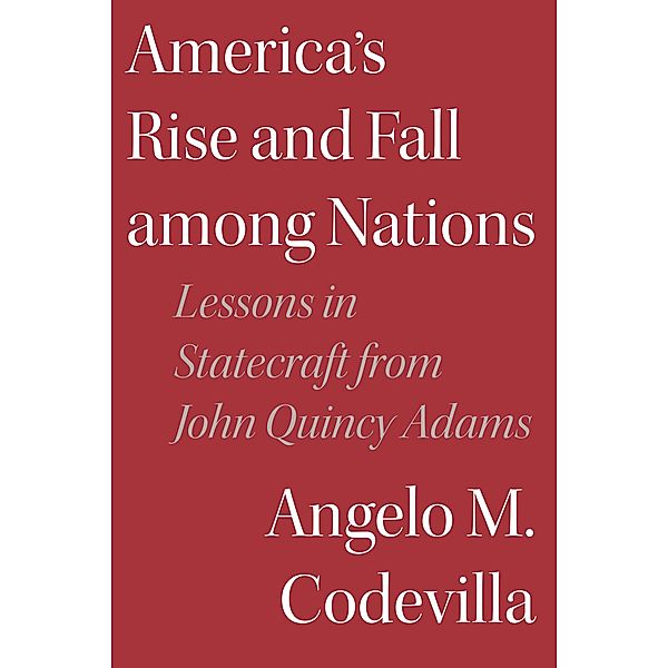 America's Rise and Fall among Nations, Angelo M. Codevilla