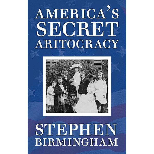 America's Secret Aristocracy, Stephen Birmingham