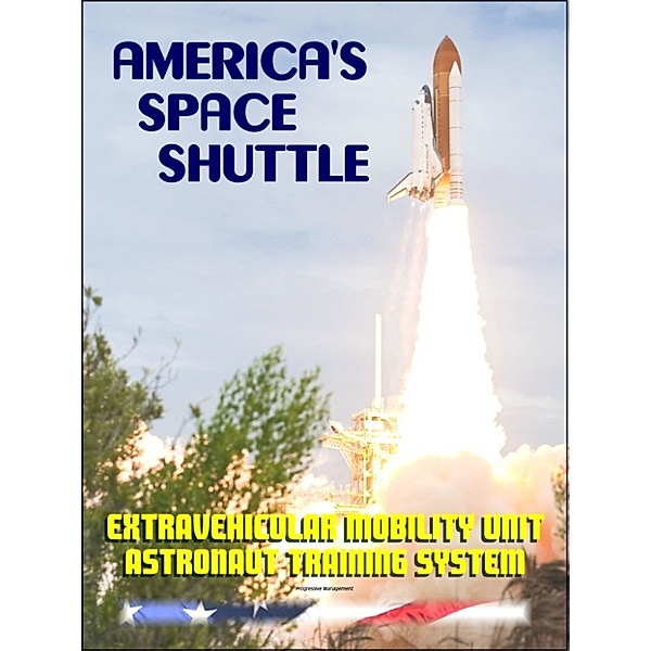 America's Space Shuttle: Extravehicular Mobility Unit (EMU) Systems NASA Astronaut Training Manual (EMU SYS 2102)