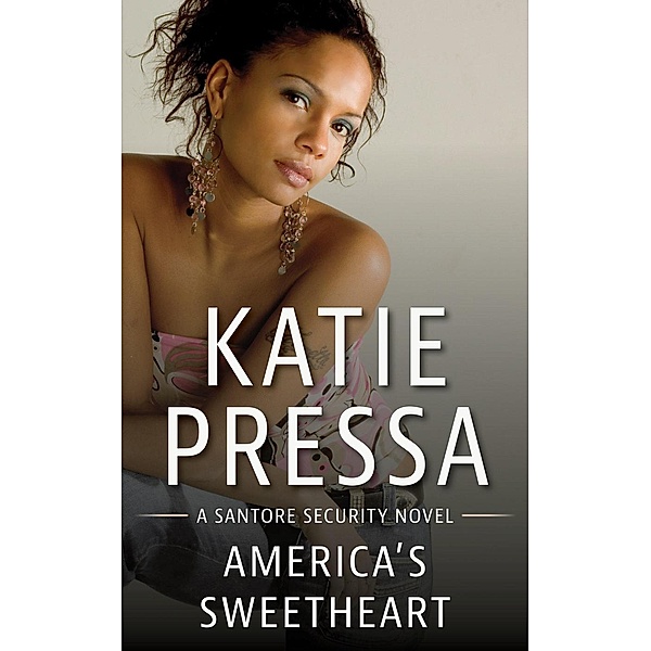 America's Sweetheart (Santore Security, #3) / Santore Security, Katie Pressa