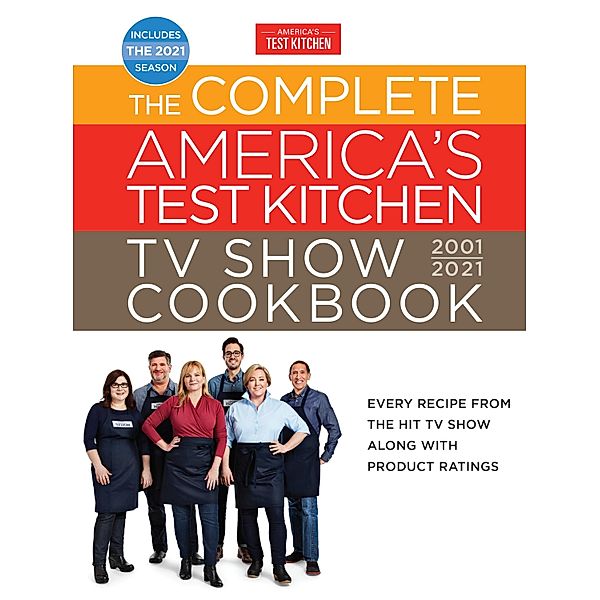 America's Test Kitchen: The Complete America's Test Kitchen TV Show Cookbook 2001-2021