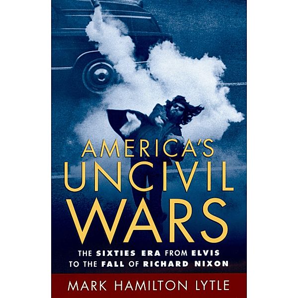 America's Uncivil Wars, Mark Hamilton Lytle