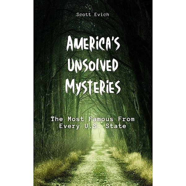America's Unsolved Mysteries: The Most Famous From Every U.S. State, Scott Evich