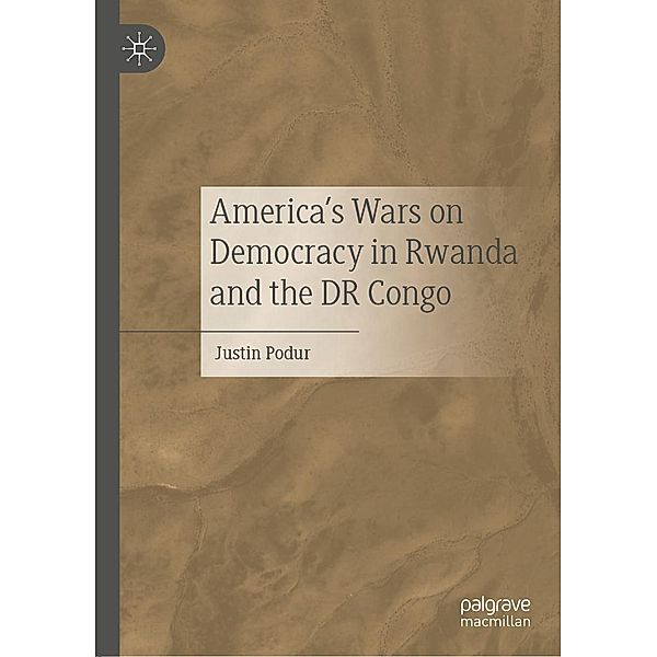America's Wars on Democracy in Rwanda and the DR Congo / Progress in Mathematics, Justin Podur