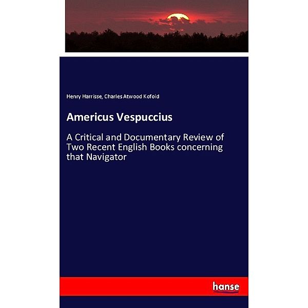 Americus Vespuccius, Henry Harrisse, Charles Atwood Kofoid